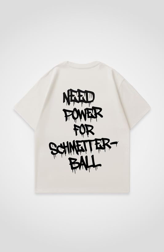NEED POWER FOR SCHMETTERBALL OVERSIZED SHIRT